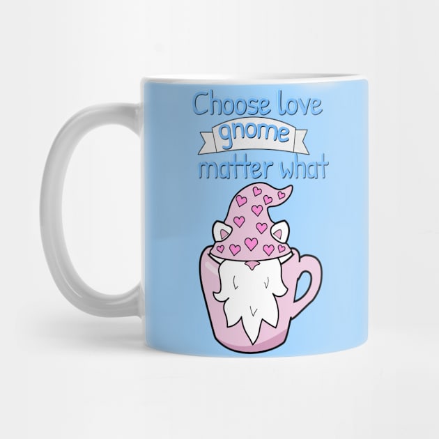 Choose love gnome matter what by Purrfect